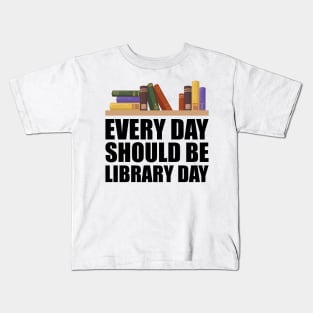 Librarian - Every day should be library w Kids T-Shirt